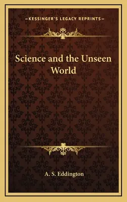 La ciencia y el mundo invisible - Science and the Unseen World