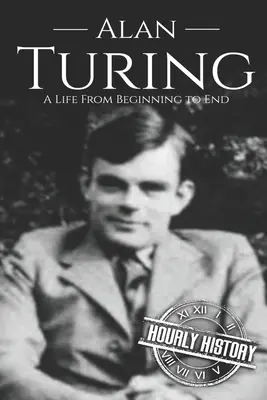 Alan Turing: Una vida de principio a fin - Alan Turing: A Life From Beginning to End