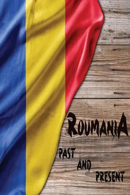 Pasado y presente de Rumanía: Un pedazo de la historia de Europa del Este - Romania Past and Present: A Piece of Eastern European History