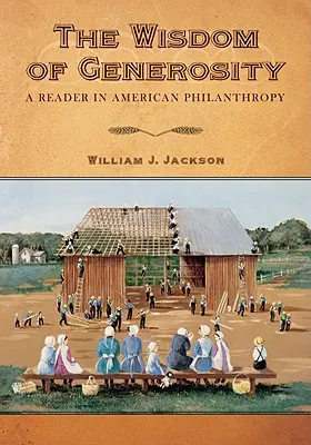 La sabiduría de la generosidad: Lectura sobre la filantropía estadounidense - The Wisdom of Generosity: A Reader in American Philanthropy