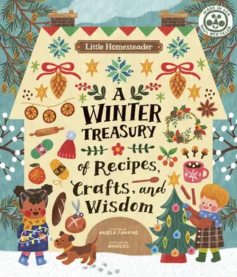 La pequeña granjera: Un tesoro invernal de recetas, manualidades y sabiduría - Little Homesteader: A Winter Treasury of Recipes, Crafts, and Wisdom