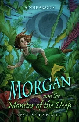 Morgan y el monstruo de las profundidades: una aventura mágica de matemáticas - Morgan and the Monster of the Deep: A Magic Math Adventure