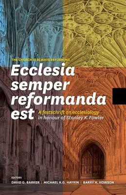 Ecclesia Semper Reformanda Est / La Iglesia siempre se reforma: A Festschrift on Ecclesiology in Honour of Stanley K. Fowler (La Iglesia siempre se reforma: homenaje a Stanley K. Fowler) - Ecclesia Semper Reformanda Est / The Church Is Always Reforming: A Festschrift on Ecclesiology in Honour of Stanley K. Fowler