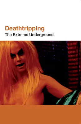 Deathtripping: The Extreme Underground