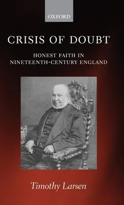 La crisis de la duda: la fe sincera en la Inglaterra del siglo XIX - Crisis of Doubt: Honest Faith in Nineteenth-Century England