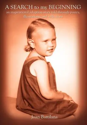 A SEARCH to my BEGINNING: una inspiradora historia de adopción contada a través de poesía, ilustraciones y reflexiones - A SEARCH to my BEGINNING: an inspirational adoption story told through poetry, illustrations, and reflections