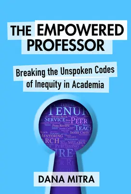 El profesor empoderado: Romper los códigos tácitos de la desigualdad en el mundo académico - The Empowered Professor: Breaking the Unspoken Codes of Inequity in Academia