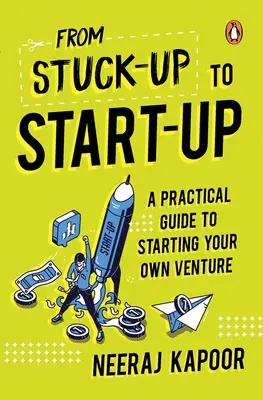 De Stuck-Up a Start-Up: Guía práctica para crear su propia empresa - From Stuck-Up to Start-Up: A Practical Guide to Starting Your Own Venture