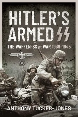 Las SS armadas de Hitler: Las Waffen-SS en guerra, 1939-1945 - Hitler's Armed SS: The Waffen-SS at War, 1939-1945