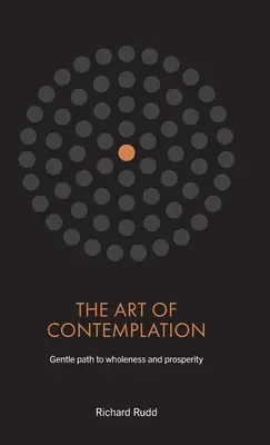 El Arte de la Contemplación: Un camino suave hacia la plenitud y la prosperidad - The Art of Contemplation: Gentle path to wholeness and prosperity