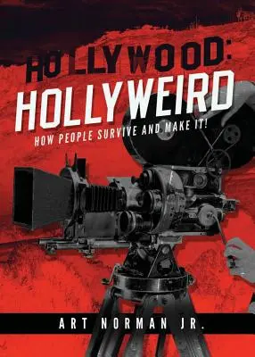 Hollywood: Hollyweird: Cómo se sobrevive y se triunfa - Hollywood: Hollyweird: How People Survive and Make It