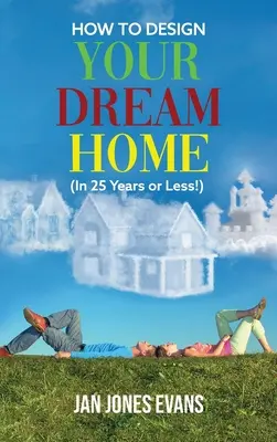 CÓMO DISEÑAR LA CASA DE SUS SUEÑOS (¡En 25 años o menos!) - HOW TO DESIGN YOUR DREAM HOME (In 25 Years or Less!)