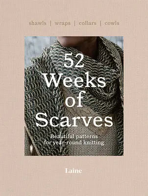 52 Semanas de Bufandas: Patrones para tejer durante todo el año: Chales. Envolturas. Collares. Bufandas. - 52 Weeks of Scarves: Beautiful Patterns for Year-Round Knitting: Shawls. Wraps. Collars. Cowls.
