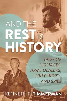 Y el resto es historia: Historias de rehenes, traficantes de armas, trucos sucios y espías - And the Rest Is History: Tales of Hostages, Arms Dealers, Dirty Tricks, and Spies