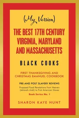 (Mi Versión) the Best 17Th Century Virginia, Maryland and Massachusetts Black Cooks: First Thanksgiving and Christmas Emanuel Cookbook - (My Version) the Best 17Th Century Virginia, Maryland and Massachusetts Black Cooks: First Thanksgiving and Christmas Emanuel Cookbook