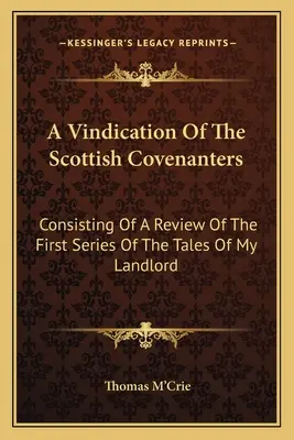 Una reivindicación de los Covenanters escoceses: Consistente en una reseña de la primera serie de los Cuentos de mi terrateniente - A Vindication Of The Scottish Covenanters: Consisting Of A Review Of The First Series Of The Tales Of My Landlord