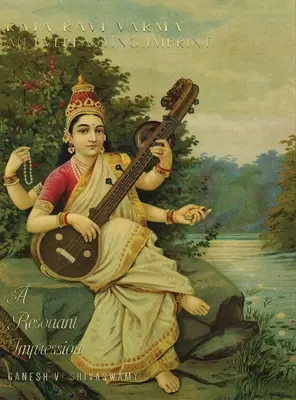 Raja Ravi Varma: Una huella imperecedera - Una impresión resonante - Volumen 2 - Raja Ravi Varma: An Everlasting Imprint - A Resonant Impression - Volume 2