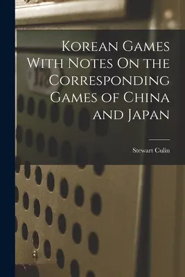 Juegos coreanos con notas sobre los juegos correspondientes de China y Japón - Korean Games With Notes On the Corresponding Games of China and Japan