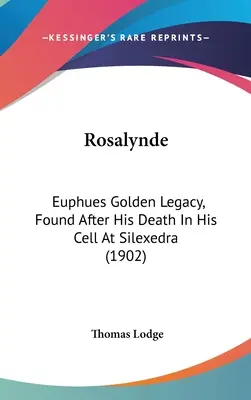 Rosalynde: El legado dorado de Euphues, encontrado tras su muerte en su celda de Silexedra (1902) - Rosalynde: Euphues Golden Legacy, Found After His Death In His Cell At Silexedra (1902)