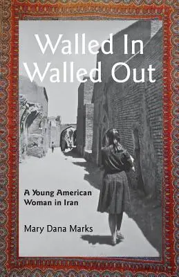 Walled In, Walled Out: Una joven estadounidense en Irán - Walled In, Walled Out: A Young American Woman in Iran