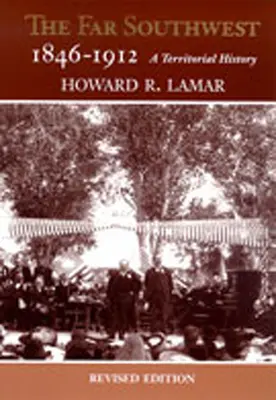 El Lejano Suroeste, 1846-1912: Una historia territorial - The Far Southwest, 1846-1912: A Territorial History