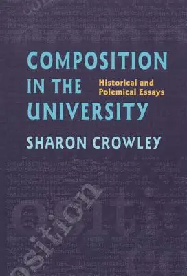La composición en la universidad: Ensayos históricos y polémicos - Composition In The University: Historical and Polemical Essays