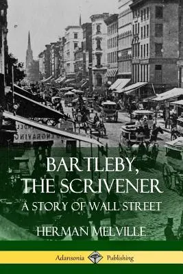 Bartleby, el escribiente: Una historia de Wall Street - Bartleby, the Scrivener: A Story of Wall Street