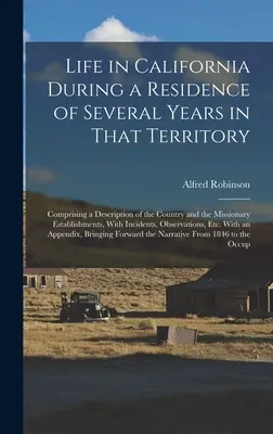 La vida en California durante una residencia de varios años en ese territorio: La vida en California durante una residencia de varios años en ese territorio. - Life in California During a Residence of Several Years in That Territory: Comprising a Description of the Country and the Missionary Establishments, W