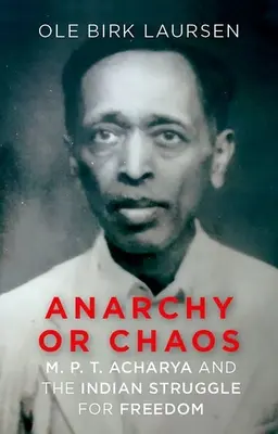 Anarquía o caos: M. P. T. Acharya y la lucha india por la libertad - Anarchy or Chaos: M. P. T. Acharya and the Indian Struggle for Freedom