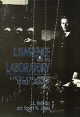 Lawrence y su laboratorio: A History of the Lawrence Berkeley Laboratory, Volume I Volumen 5 - Lawrence and His Laboratory: A History of the Lawrence Berkeley Laboratory, Volume I Volume 5