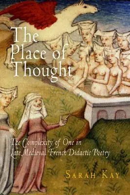 El lugar del pensamiento: La complejidad de uno en la poesía didáctica francesa medieval tardía - The Place of Thought: The Complexity of One in Late Medieval French Didactic Poetry