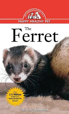 El hurón: Guía del propietario para una mascota feliz y sana - The Ferret: An Owner's Guide to a Happy Healthy Pet