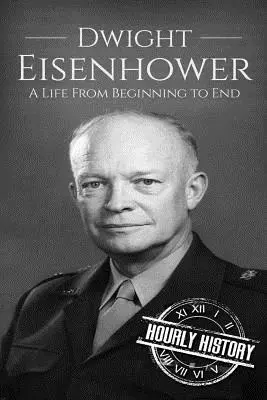 Dwight Eisenhower: Una vida de principio a fin - Dwight Eisenhower: A Life From Beginning to End