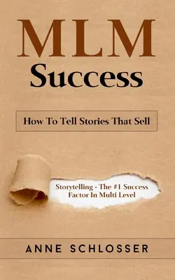 Éxito MLM: Cmo Contar Historias Que Vendan: Narracin de Historias - El Factor de xito #1 en el Marketing Multi Nivel - MLM Success: How To Tell Stories That Sell: Story Telling - The #1 Success Factor In Multi Level Marketing