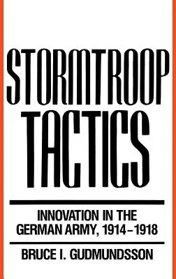 Tácticas de las tropas de asalto: La innovación en el ejército alemán, 1914-1918 - Stormtroop Tactics: Innovation in the German Army, 1914-1918