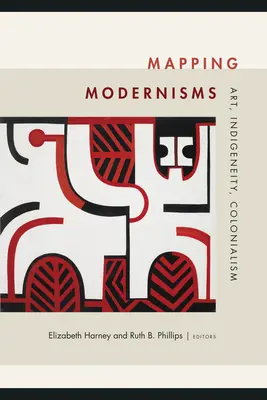 Mapping Modernisms: Arte, indigenismo, colonialismo - Mapping Modernisms: Art, Indigeneity, Colonialism