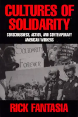 Culturas de solidaridad: Conciencia, acción y trabajadores estadounidenses contemporáneos - Cultures of Solidarity: Consciousness, Action and Contemporary American Workers