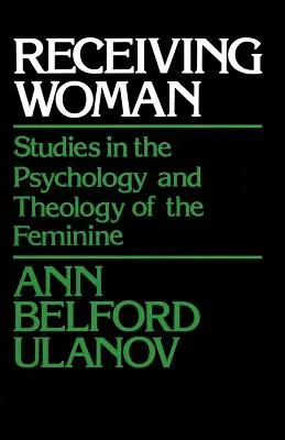 Recibir a la mujer: Estudios sobre psicología y teología de lo femenino - Receiving Woman: Studies in the Psychology and Theology of the Feminine