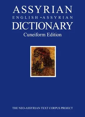 Diccionario asirio-inglés-asirio: Edición cuneiforme - Assyrian-English-Assyrian Dictionary: Cuneiform Edition