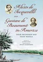 Alexis de Tocqueville y Gustave de Beaumont en América: Su amistad y sus viajes - Alexis de Tocqueville and Gustave de Beaumont in America: Their Friendship and Their Travels