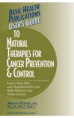 Guía del usuario de terapias naturales para la prevención y el control del cáncer - User's Guide to Natural Therapies for Cancer Prevention and Control