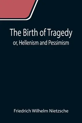 El nacimiento de la tragedia; o, helenismo y pesimismo - The Birth of Tragedy; or, Hellenism and Pessimism