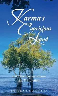 La tierra caprichosa del karma y otros poemas de amor y disolución - Karma's Capricious Land and Other Poems of Love and Dissolution