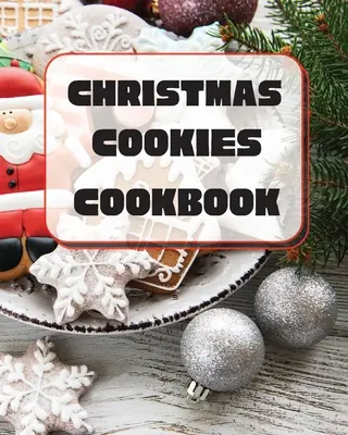 Libro de Cocina de Galletas Navideñas: Recetas únicas para hornear durante las fiestas - Christmas Cookies Cookbook: Unique Recipes to Bake for the Holidays