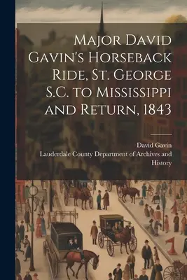 Cabalgata del comandante David Gavin, de St. George S.C. a Mississippi y regreso, 1843 - Major David Gavin's Horseback Ride, St. George S.C. to Mississippi and Return, 1843