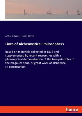 Vidas de filósofos alquimistas: basadas en materiales recogidos en 1815 y complementadas por investigaciones recientes con una demostración filosófica de - Lives of Alchemystical Philosophers: based on materials collected in 1815 and supplemented by recent researches with a philosophical demonstration of