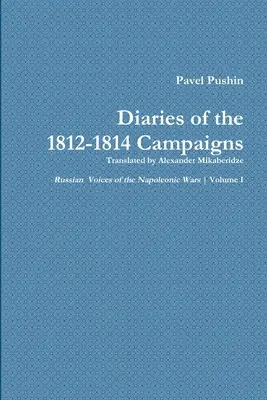 Diario de las campañas de 1812-1814 de Pavel Pushin - Pavel Pushin's Diary of the 1812-1814 Campaigns