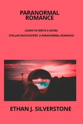 Romance paranormal Aprende a escribir una novela: Encuentros Estelares: Un romance paranormal entre dos mundos Capturar la esencia de un amor trascendente st - Paranormal Romance Learn to write a novel: Stellar Encounters: A Paranormal Romance Between Two Worlds Capturing the essence of a transcendent love st