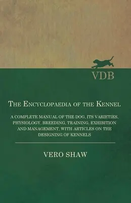 La Enciclopedia de la Perrera - Un Manual Completo del Perro, sus Variedades, Fisiología, Cría, Adiestramiento, Exhibición y Manejo, con Artículo - The Encyclopaedia of the Kennel - A Complete Manual of the Dog, its Varieties, Physiology, Breeding, Training, Exhibition and Management, with Article