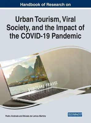 Manual de investigación sobre el turismo urbano, la sociedad viral y el impacto de la pandemia COVID-19 - Handbook of Research on Urban Tourism, Viral Society, and the Impact of the COVID-19 Pandemic